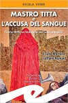 Mastro Titta e l'accusa del sangue. Roma 1859, un'indagine del boia papalino. Il caso Mortara e l'affaire Reynard 