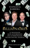 Billionaires. Le biografie non autorizzate dei 50 personaggi più ricchi del pianeta