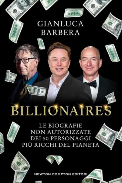 Billionaires. Le biografie non autorizzate dei 50 personaggi più ricchi del pianeta