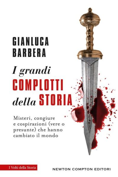 I grandi complotti della storia – Misteri, congiure e cospirazioni (vere o presunte) che hanno cambiato il mondo