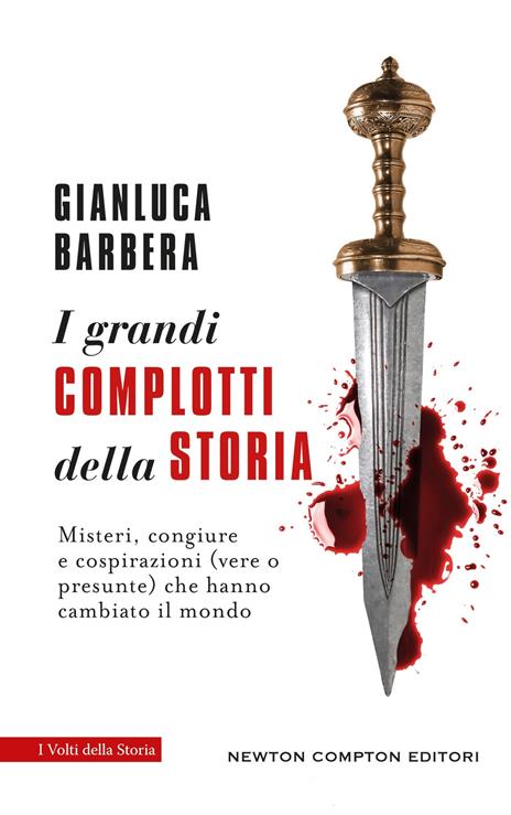 I grandi complotti della storia – Misteri, congiure e cospirazioni (vere o presunte) che hanno cambiato il mondo