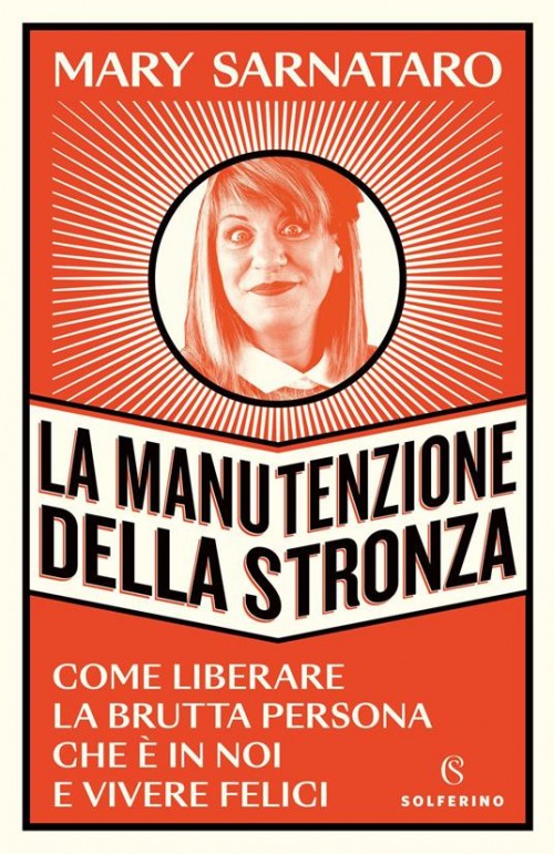 La manutenzione della stronza. Come liberare la brutta persona che e’ in noi e vivere felici