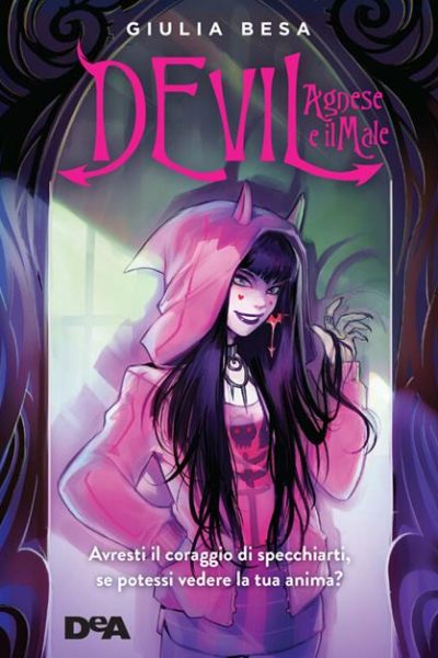 Devil. Agnese e il male Avresti il coraggio di specchiarti se potessi vedere la tua anima?