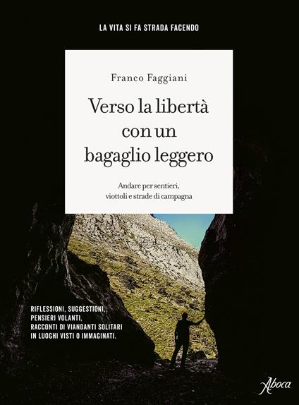 Verso la liberta’ con un bagaglio leggero. Andare per sentieri, viottoli e strade di campagna
