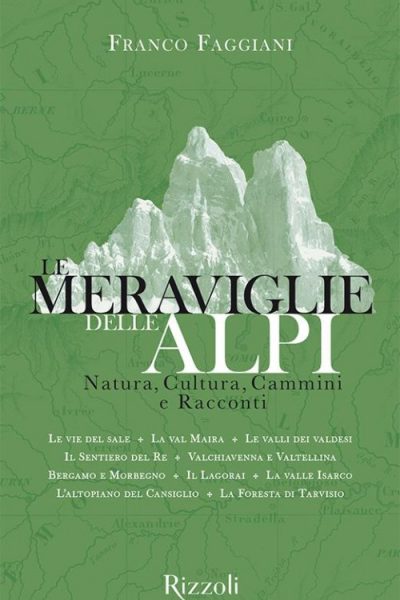 Le meraviglie delle Alpi. Natura, cultura, cammini e racconti