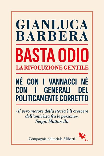 Basta odio. La rivoluzione gentile. Ne’ con i Vannacci ne’ con i generali del politicamente corretto