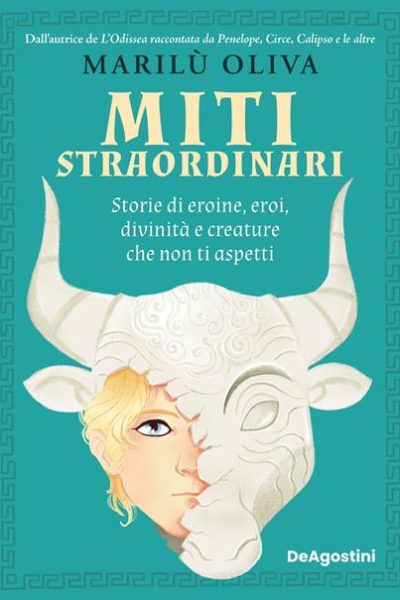 Miti straordinari. Storie di eroine, eroi, divinita’ e creature che non ti aspetti