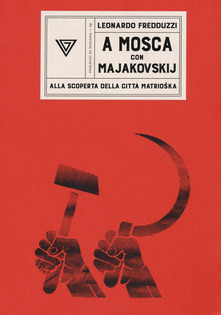 A Mosca con Majakovskij. Alla scoperta della citta’ matrioska