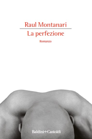 La perfezione – Premio Linea d’Ombra 1995. Trad. Germania: Der Perfektionist, Ullstein 1998. Nuova edizione    riveduta, UE 2006.